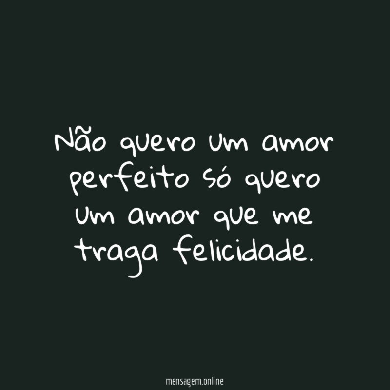 Não quero um amor perfeito só quero um