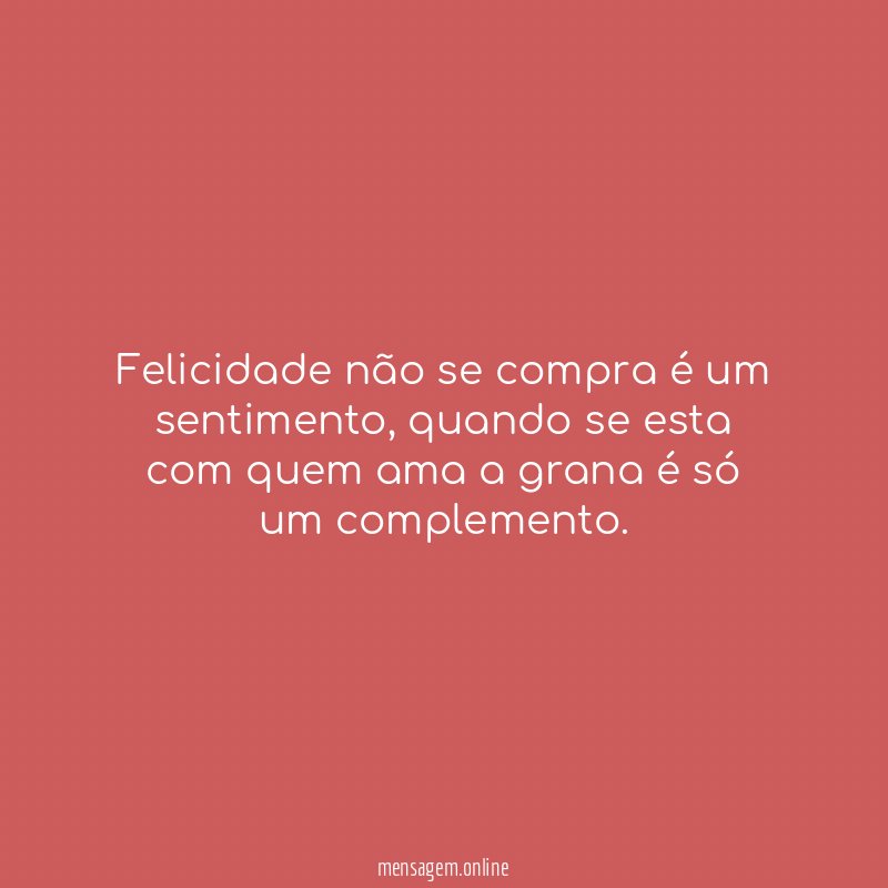 Felicidade não se compra é um sentimento