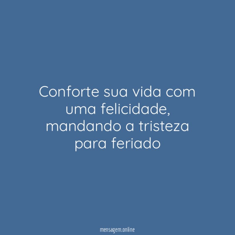 Conforte sua vida com uma felicidade