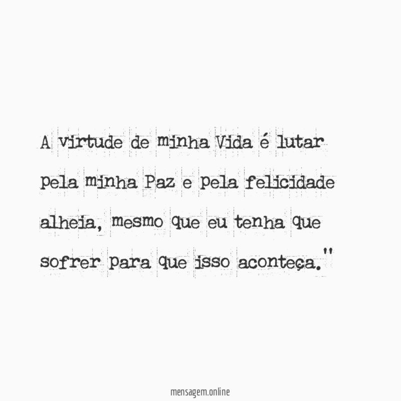A virtude de minha Vida é lutar pela