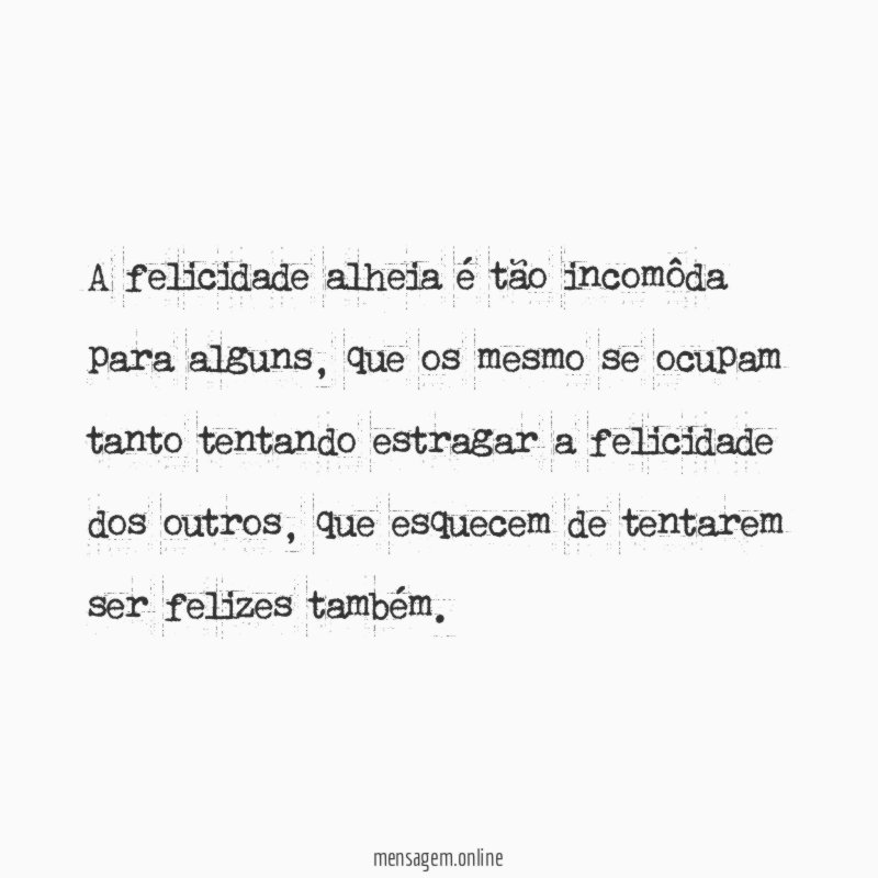 A felicidade alheia é tão incomôda para alguns