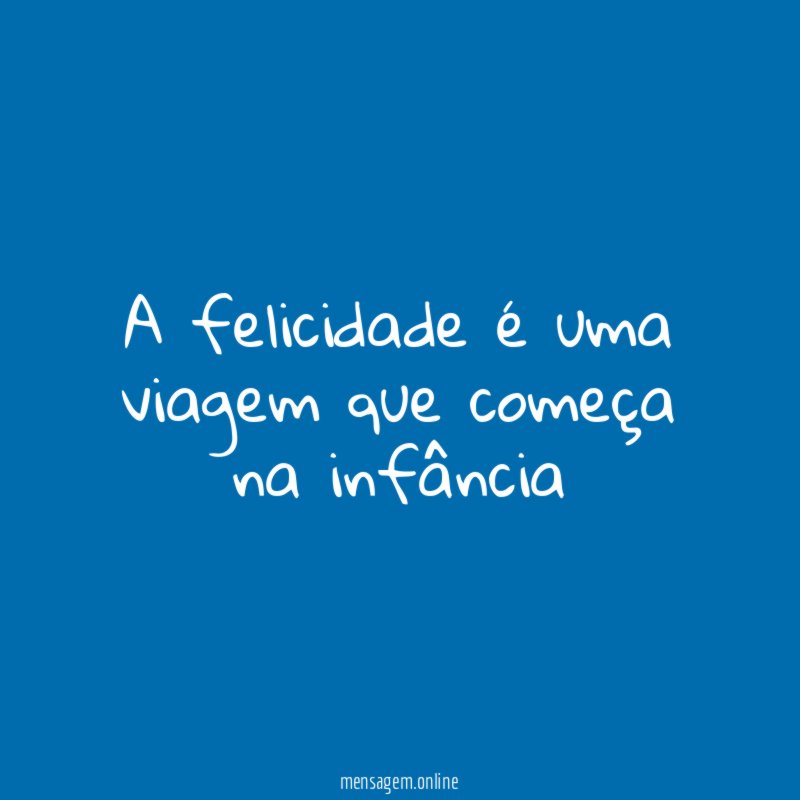 A felicidade é uma viagem que começa na infância