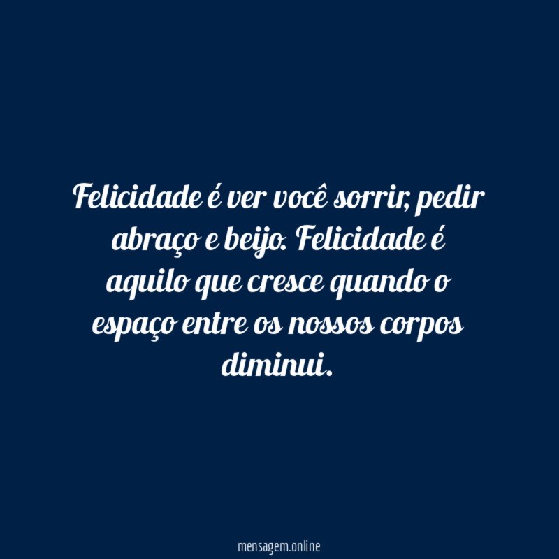 Felicidade é ver você sorrir