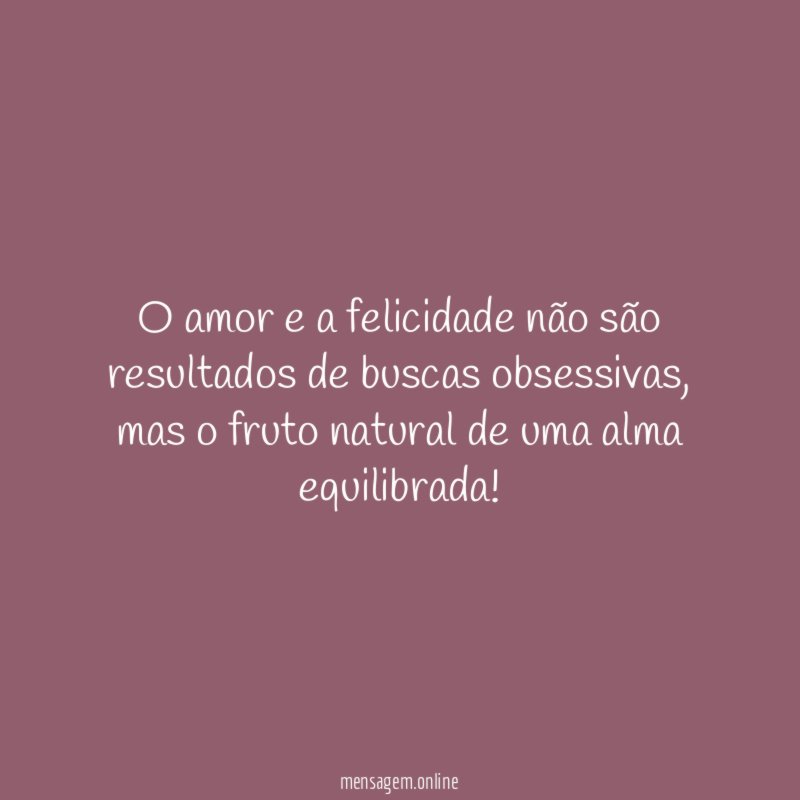 O amor e a felicidade não são resultados