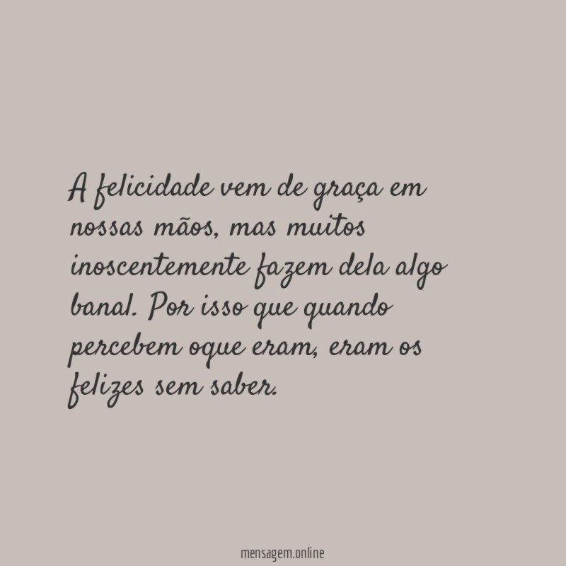 A felicidade vem de graça em nossas mãos