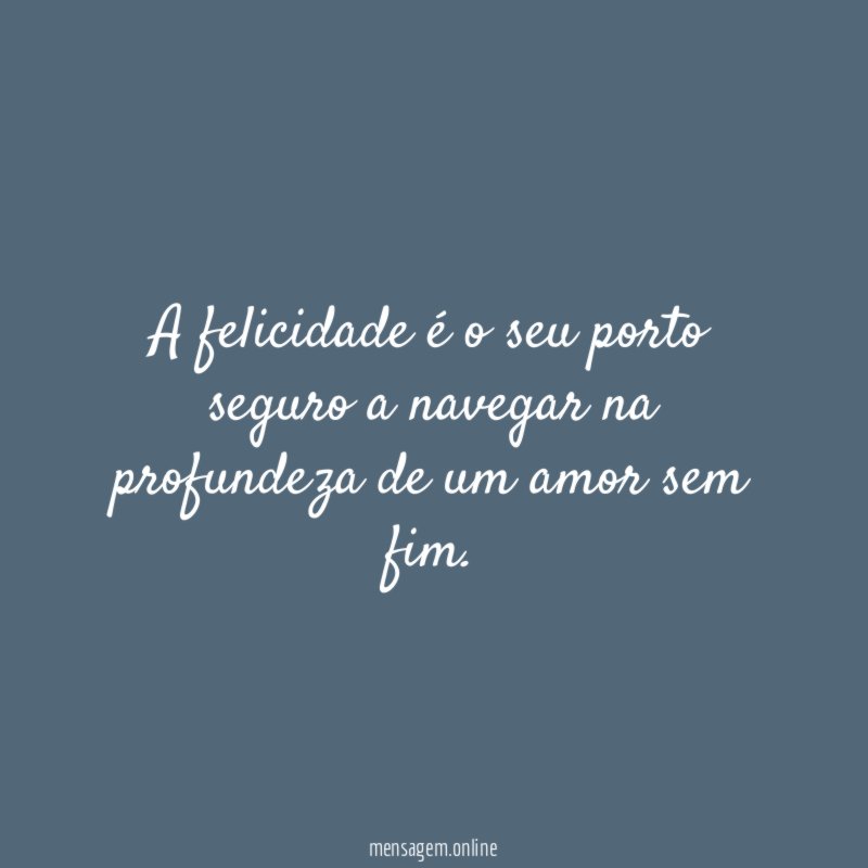 A felicidade é o seu porto seguro a