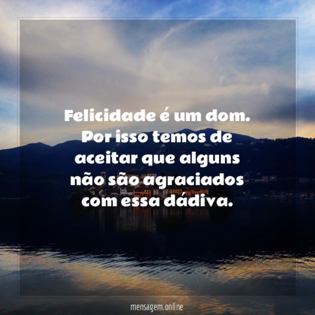 Felicidade é um dom
