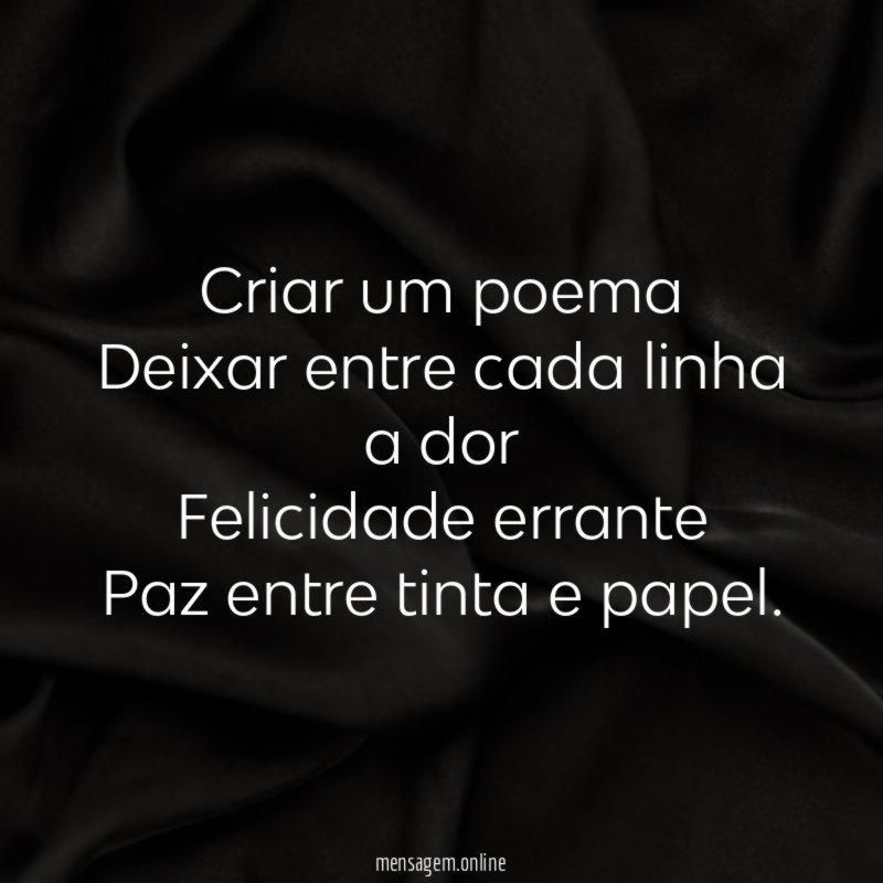 Criar um poema Deixar entre cada linha a dor Felicidade