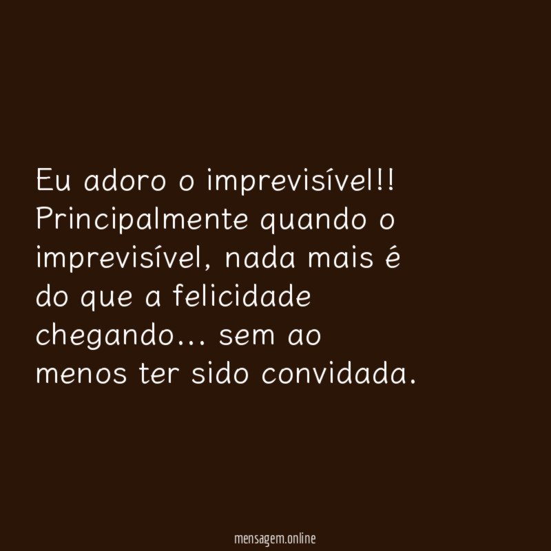Eu adoro o imprevisível