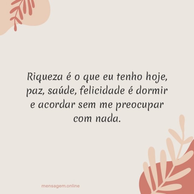 Riqueza é o que eu tenho hoje