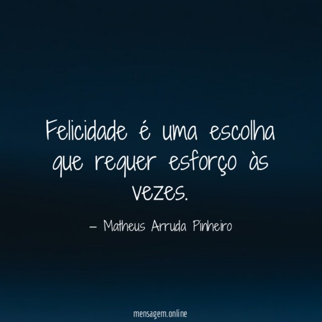 Felicidade é uma escolha que requer esforço às vezes