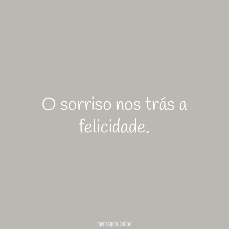 O sorriso nos trás a felicidade