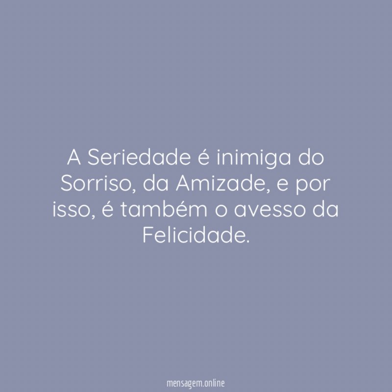 A Seriedade é inimiga do Sorriso