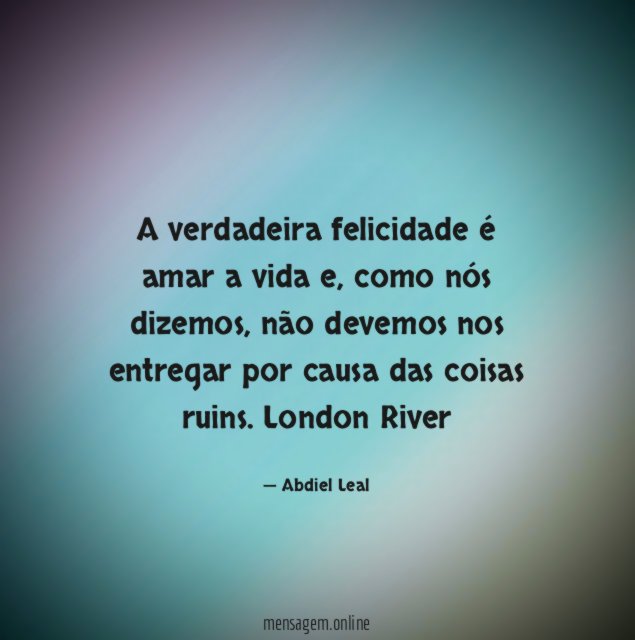 A verdadeira felicidade é amar a vida