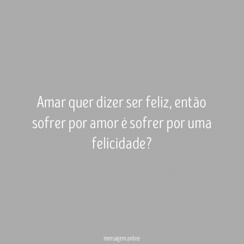 Amar quer dizer ser feliz