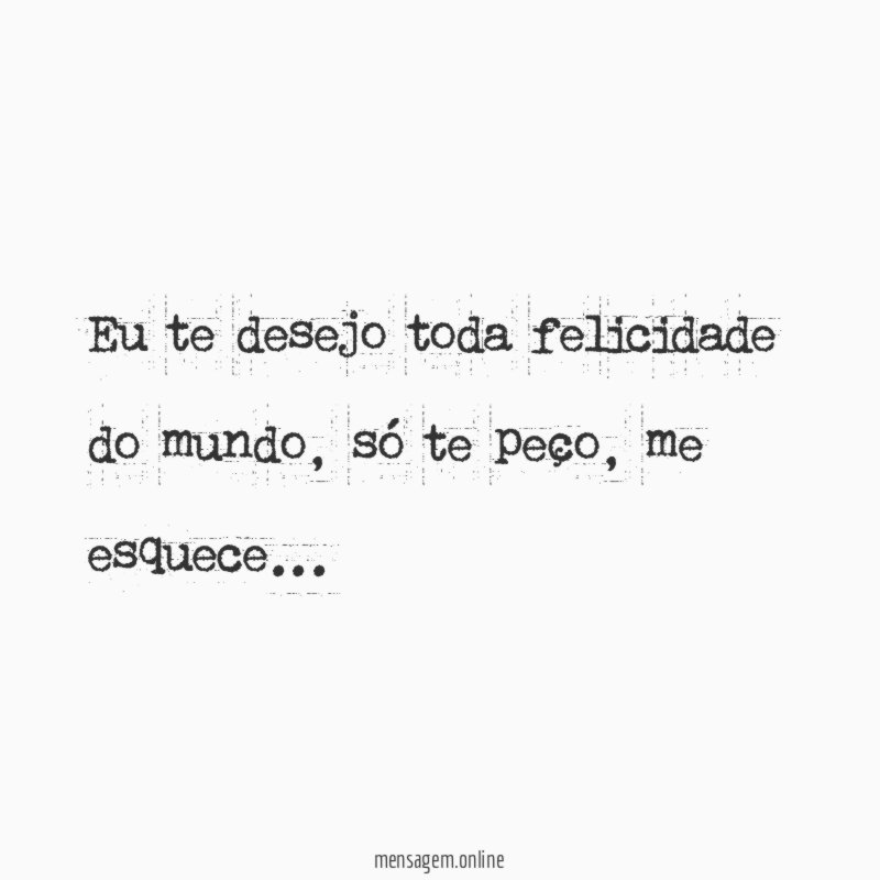 Eu te desejo toda felicidade do mundo