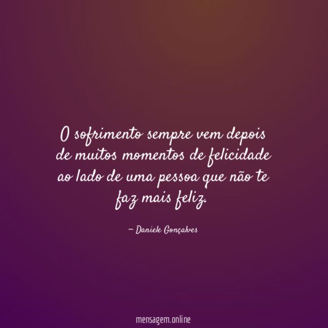 O sofrimento sempre vem depois de muitos momentos