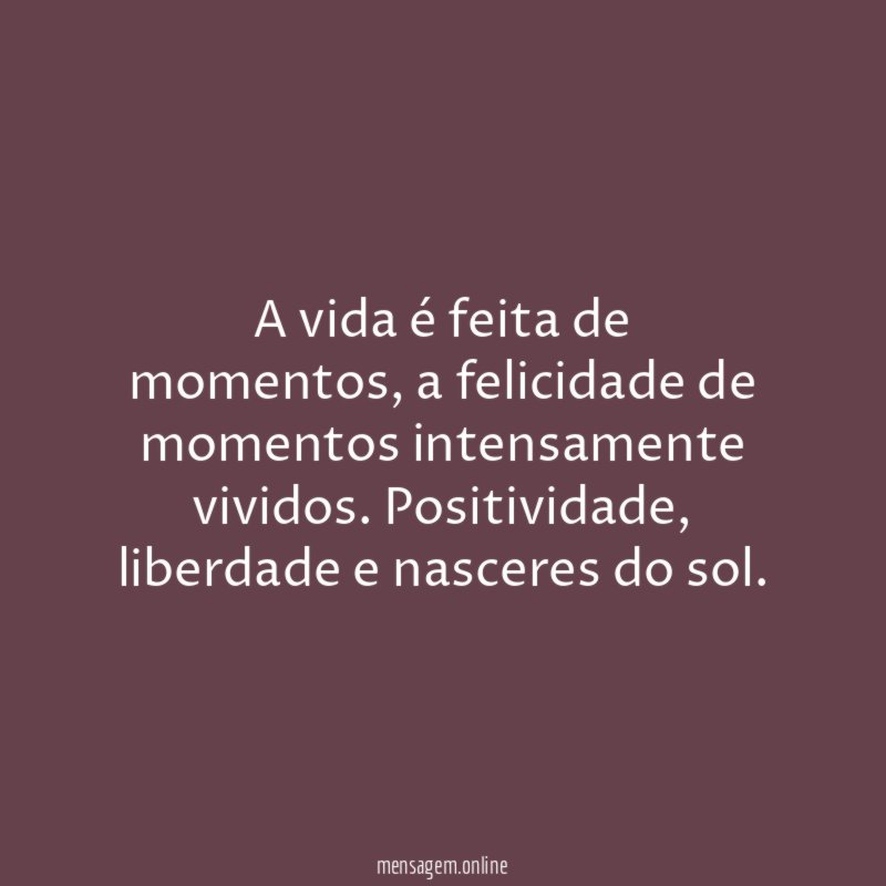 A vida é feita de momentos