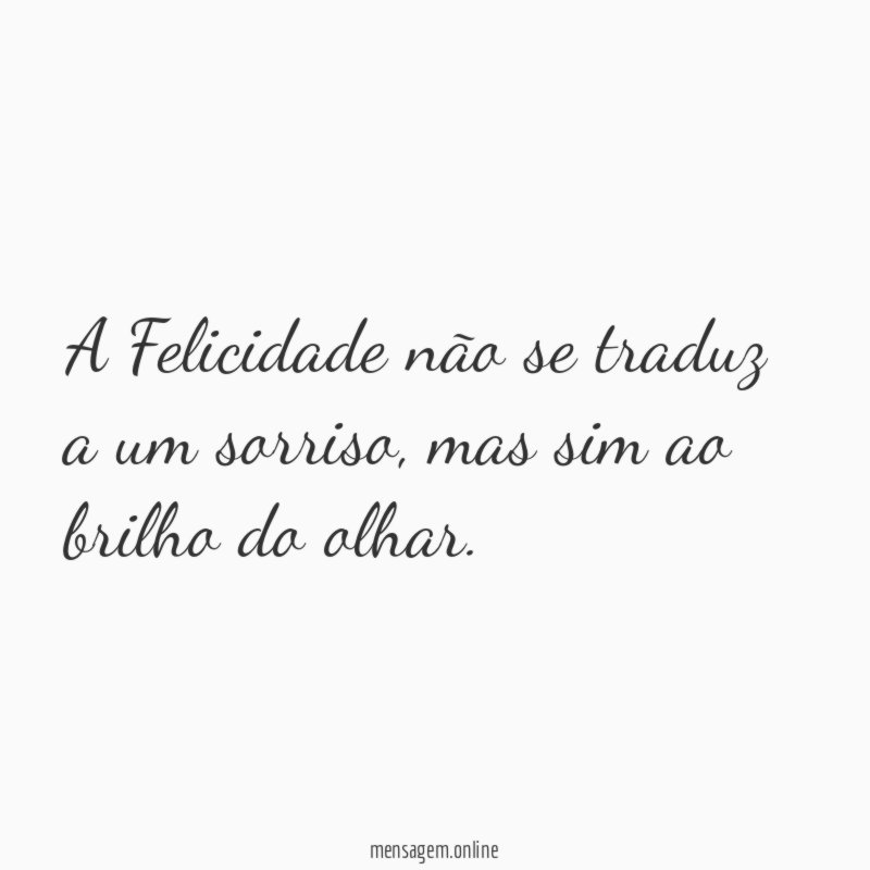 A Felicidade não se traduz a um sorriso