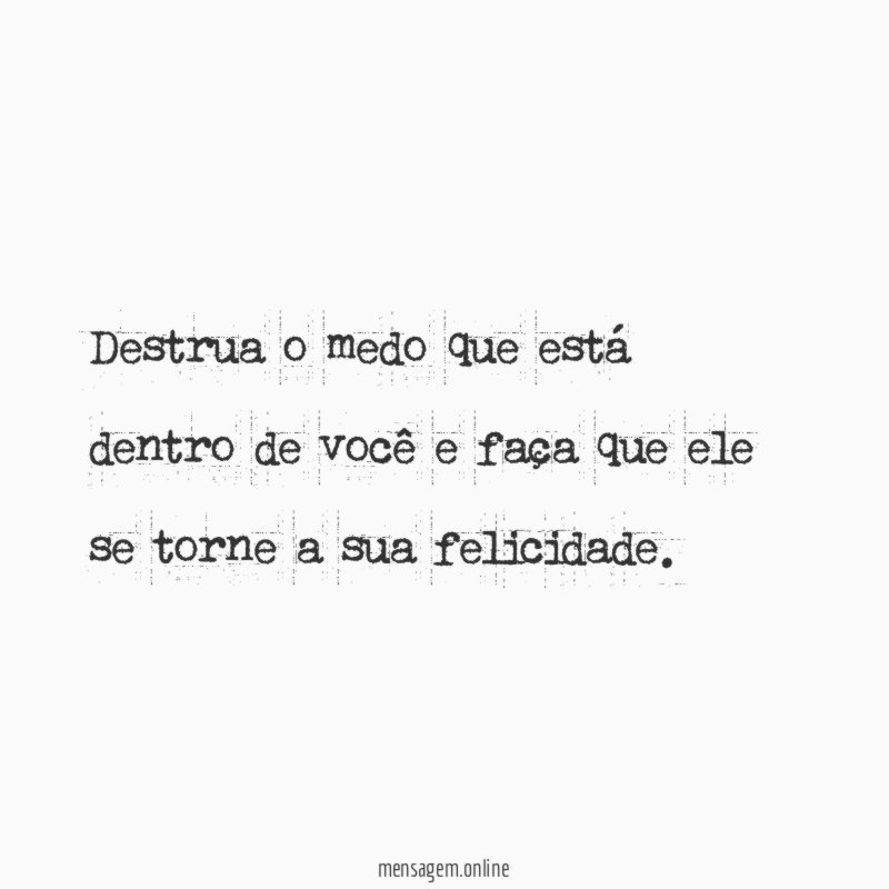 Destrua o medo que está dentro de você