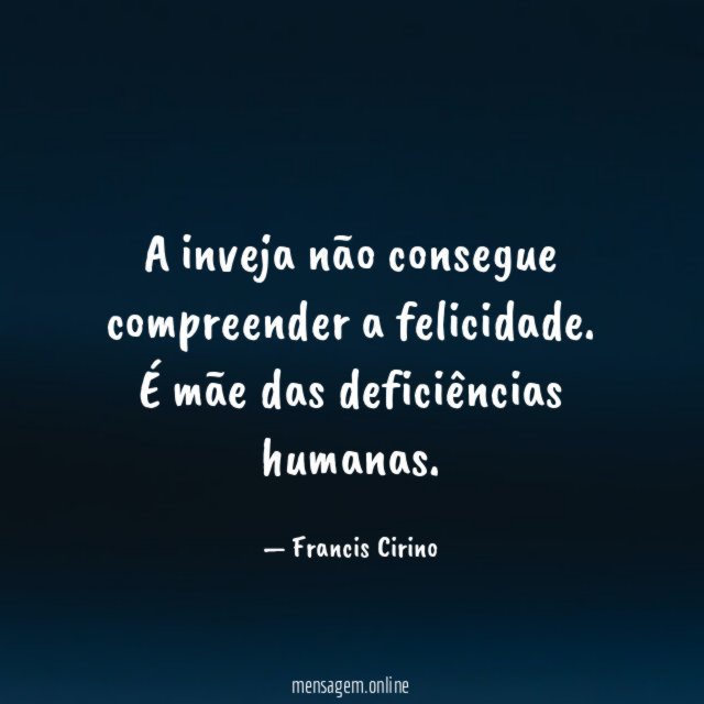 A inveja não consegue compreender a felicidade