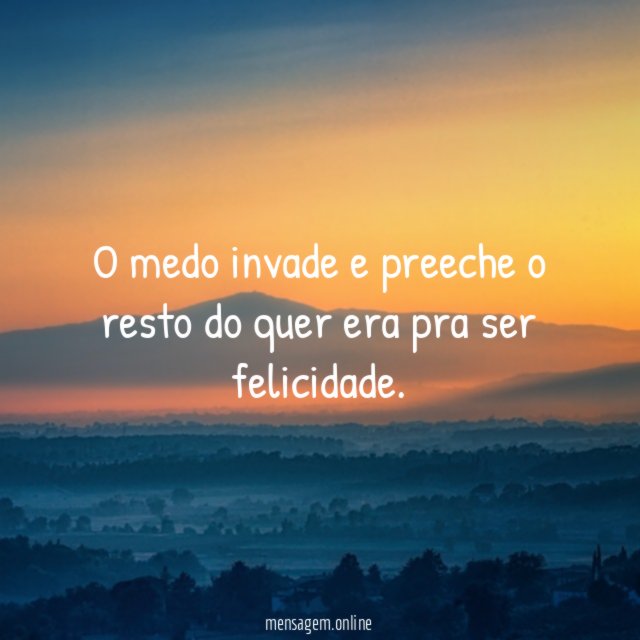 O medo invade e preeche o resto do