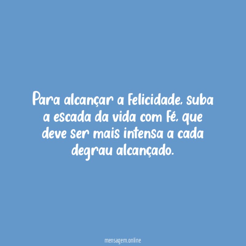 Para alcançar a felicidade