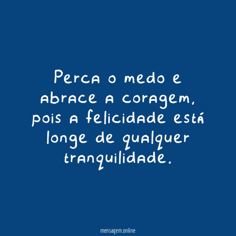 Perca o medo e abrace a coragem