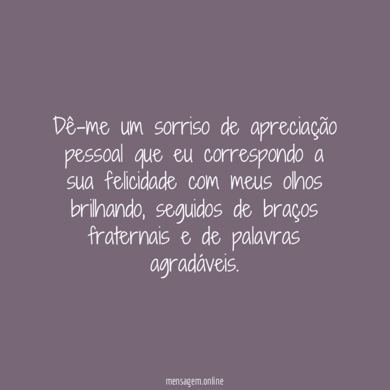 Dê-me um sorriso de apreciação pessoal que eu