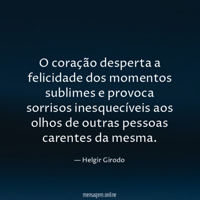 O coração desperta a felicidade dos momentos sublimes
