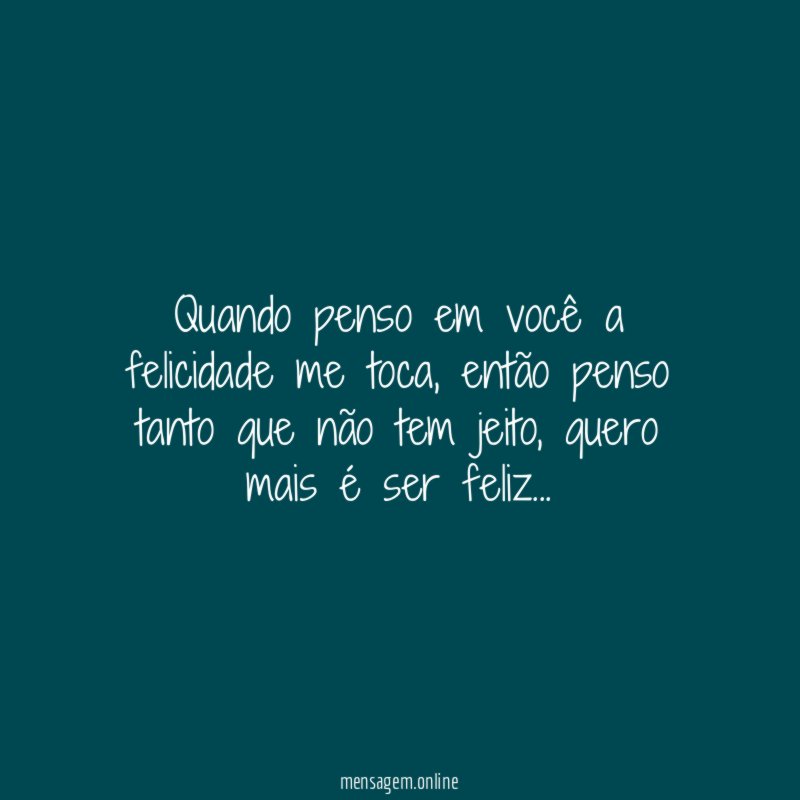 Quando penso em você a felicidade me toca