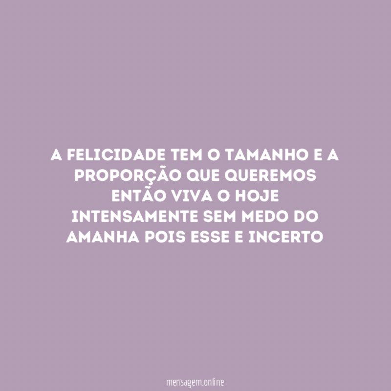 A felicidade tem o tamanho e a proporção