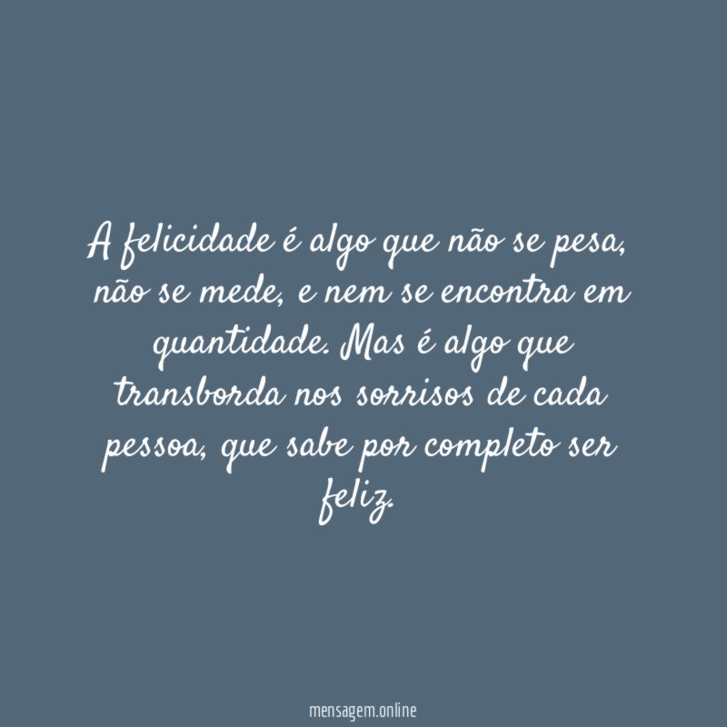 A felicidade é algo que não se pesa