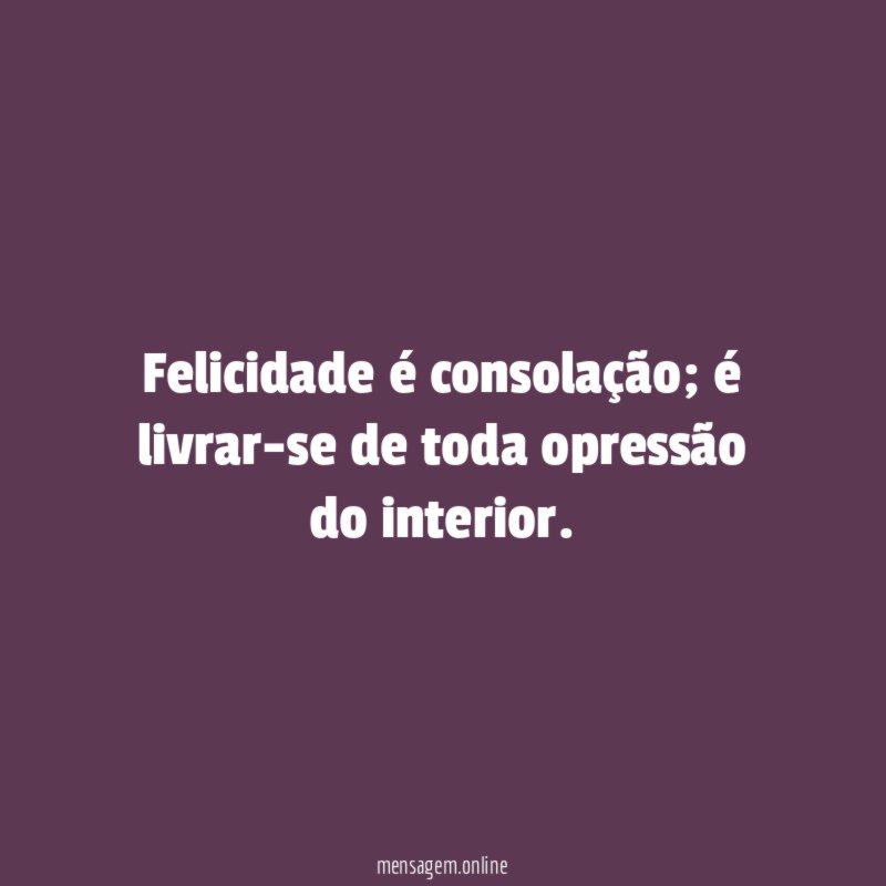 Felicidade é consolação