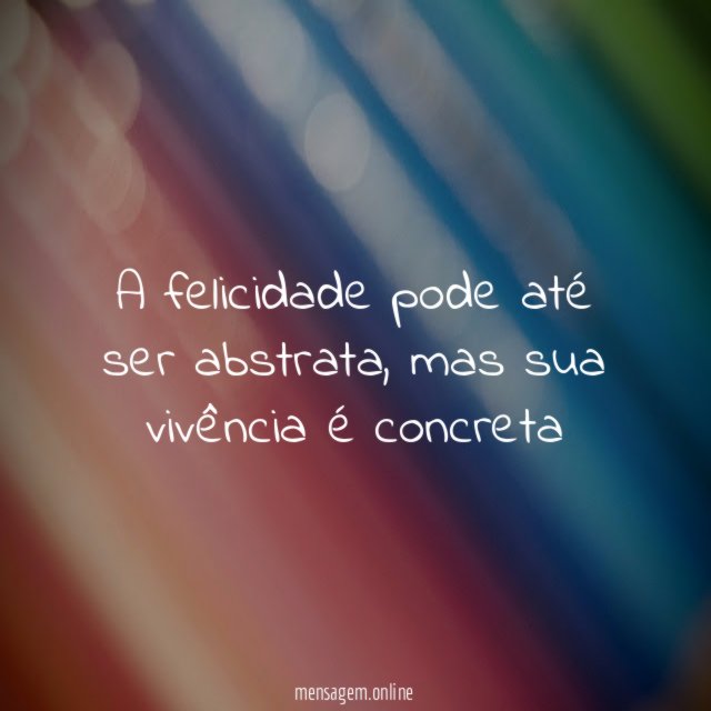 A felicidade pode até ser abstrata
