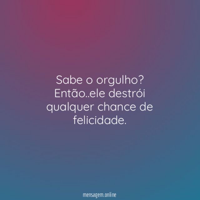 Sabe o orgulho