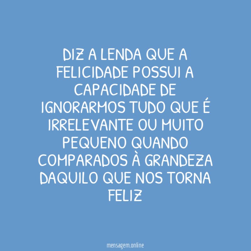 Diz a lenda que a felicidade possui a