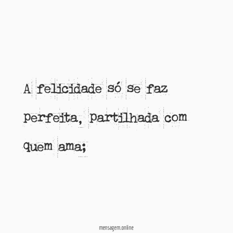 A felicidade só se faz perfeita