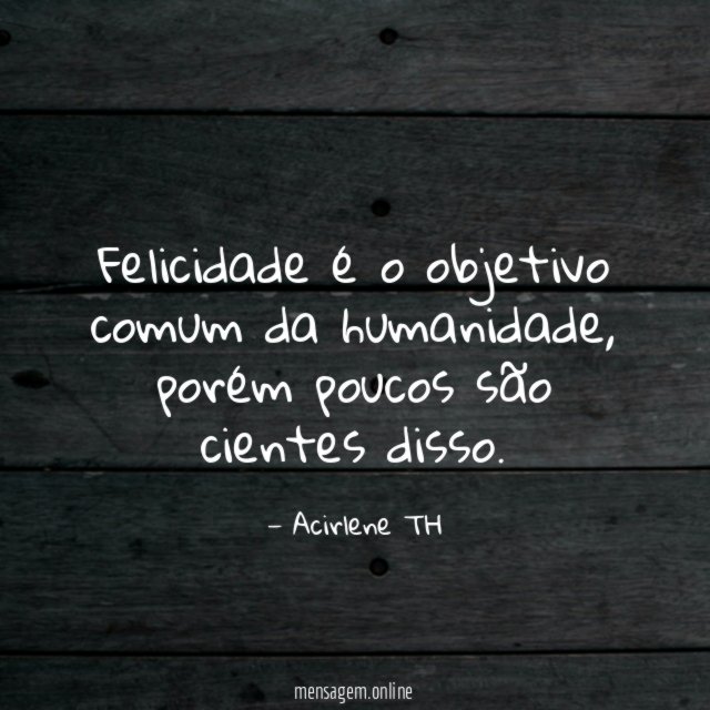 Felicidade é o objetivo comum da humanidade