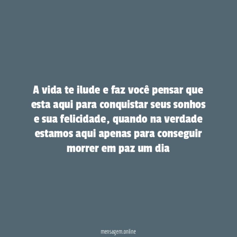 A vida te ilude e faz você pensar