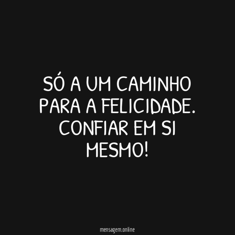 Só a um caminho para a felicidade