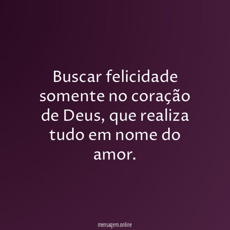 Buscar felicidade somente no coração de Deus