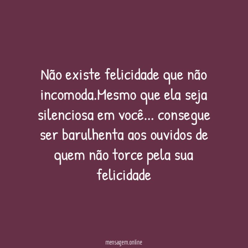 Não existe felicidade que não incomoda