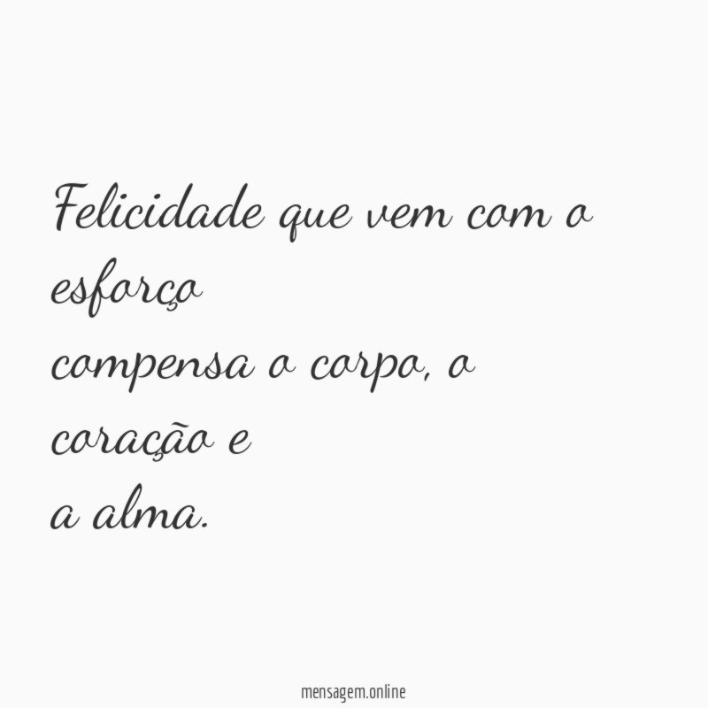 Felicidade que vem com o esforço compensa o corpo