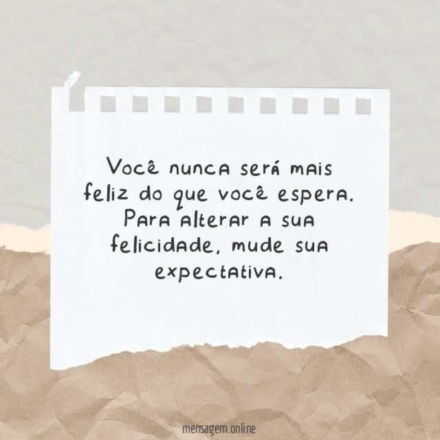 Você nunca será mais feliz do que você espera