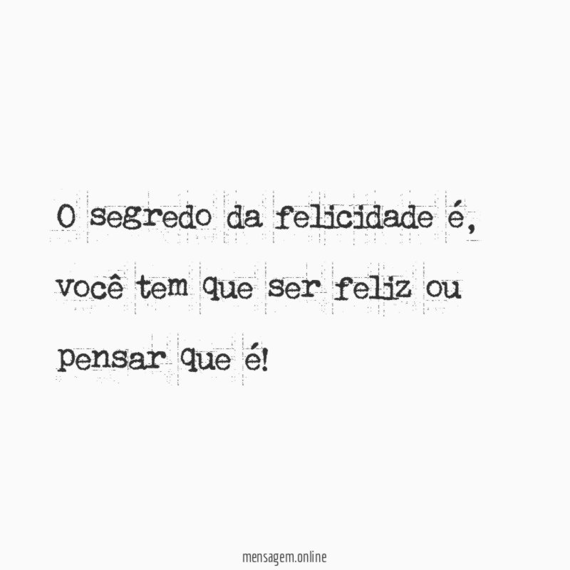 O segredo da felicidade é