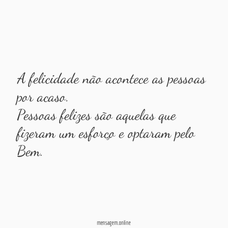 A felicidade não acontece as pessoas por acaso