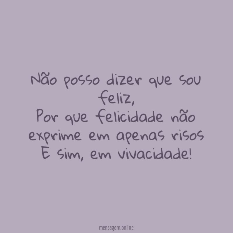 Não posso dizer que sou feliz