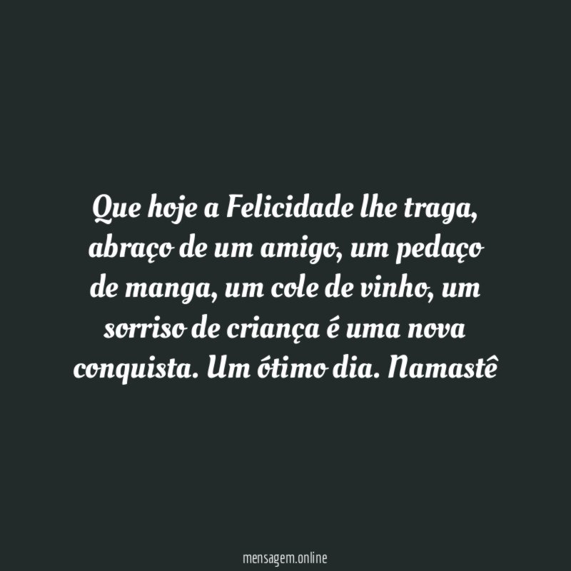 Que hoje a Felicidade lhe traga