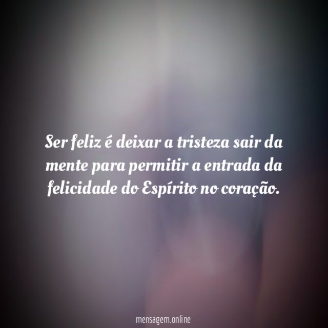 Ser feliz é deixar a tristeza sair da